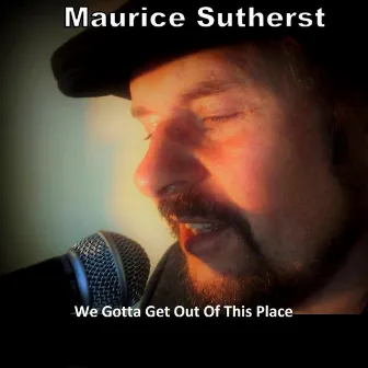 We Gotta Get out of This Place by Maurice Sutherst