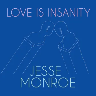 Love Is Insanity by Jesse Monroe