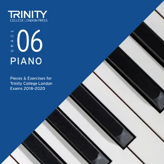 Grade 06 Piano Pieces & Exercises for Trinity College London Exams 2018-2020 by Trinity College London Press