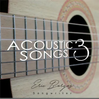 Acoustic Songs 3 (feat. Douglas Haines) by Eric Borgos