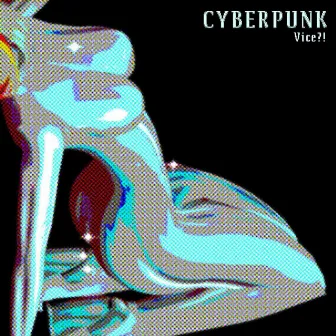 CYBERPUNK?! by Vice?!