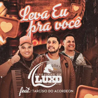 Leva eu pra você by Diego Souza Pisadinha de Luxo