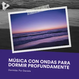 Música con Ondas para Dormir Profundamente by Dormida: Por Daniela