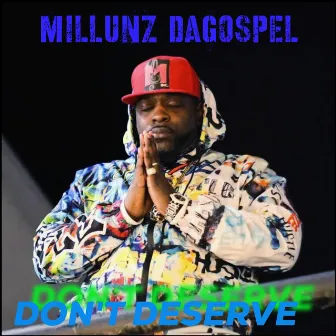 DON'T DESERVE by MillUnz DaGospel