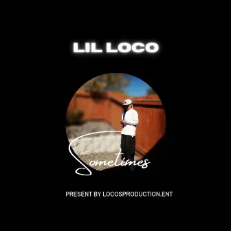 Sometimes by Lil Loco