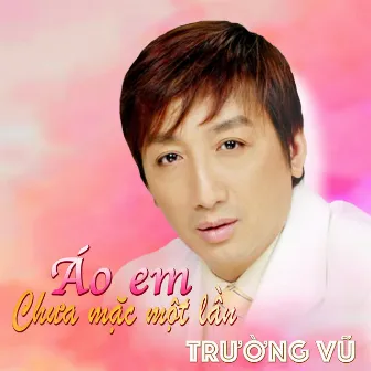 The best of Trường Vũ - Áo em chưa mặc một lần by Trường Vũ