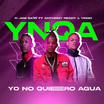 Yo no Quiero agua by Anthony Ready & Yeigo