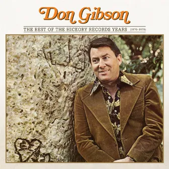 The Best Of The Hickory Records Years (1970-1978) by Don Gibson