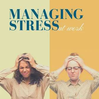 Managing Stress at Work: Music Therapy to Stimulate your Brain and Calm your Mind by Unknown Artist