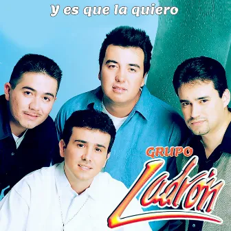 Y es que la quiero by Grupo Ladron