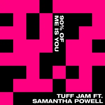 90% Of Me Is You (feat. Samantha Powell) by Tuff Jam