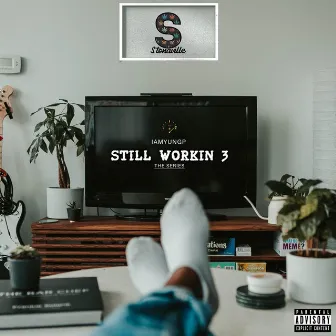 Still Workin 3 The Series by Iamyungp