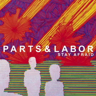 Stay Afraid by Parts & Labor