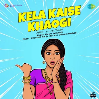 Kela Kaise Khaogi by Provat Tonoy