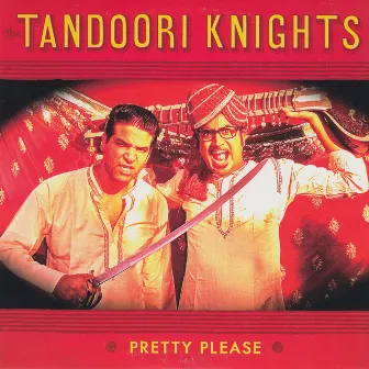 Pretty Please by The Tandoori Knights