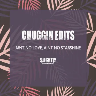 Ain't No Love Ain't No Starshine by Chuggin Edits