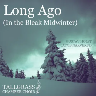 Long Ago (In the Bleak Midwinter) by Tallgrass Chamber Choir