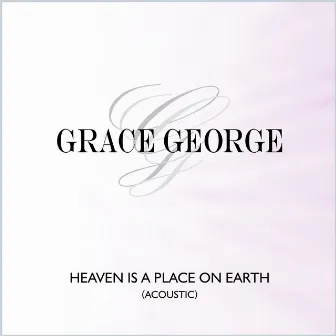 Heaven Is a Place On Earth (Acoustic) by Grace George