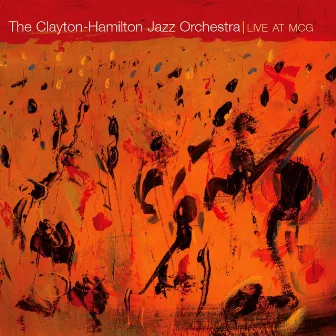 Clayton-Hamilton Jazz Orchestra - Live at MCG by Clayton-Hamilton Jazz Orchestra