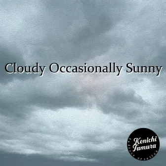 Cloudy occasionally sunny by Kenichi Tamura