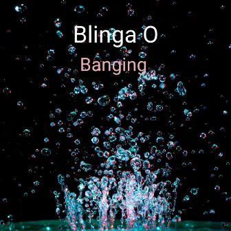 Banging by Blinga O