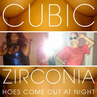 Hoes Come Out At Night by Cubic Zirconia