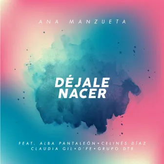 Déjale Nacer by Ana Manzueta