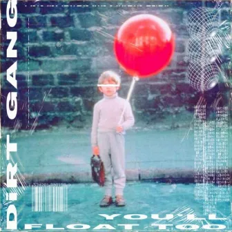 You'll Float Too by Dirt Gang