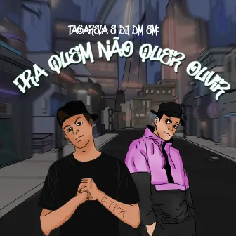 Pra Quem Não Quer Ouvir by DTPK Crew