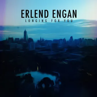 Longing for You by Erlend Engan