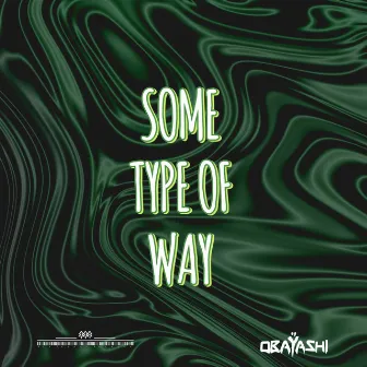 Some Type of Way by OBAŸASHI