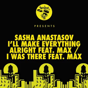 I'll Make Everything Alright (feat. Max) / I Was There (feat. Max) by Sasha Anastasov