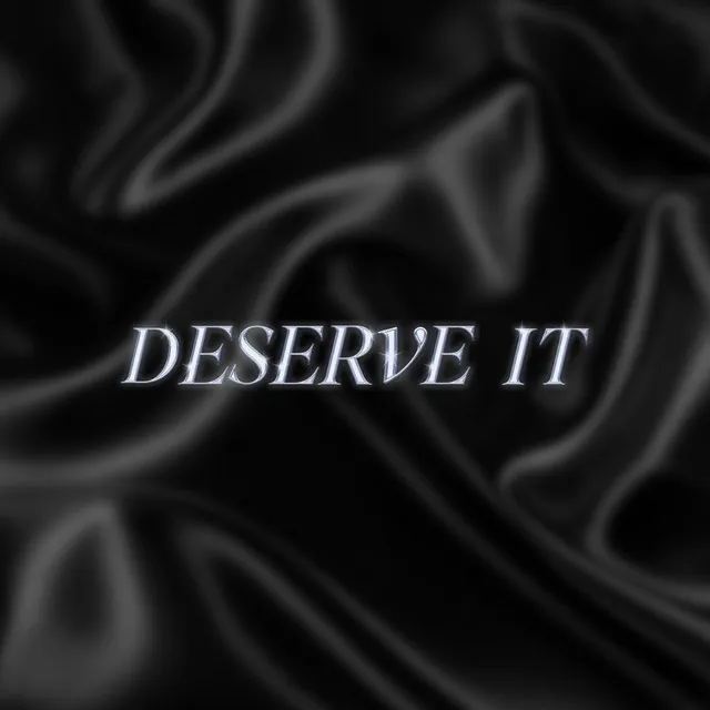 Deserve It