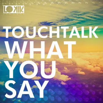 What you Say by Touchtalk