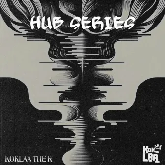 Hub Series by Koklaa the k