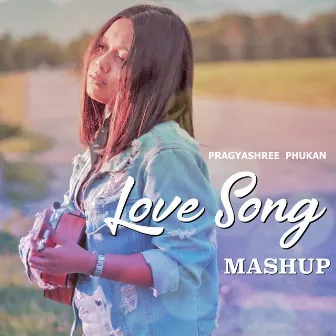 Love Song Mashup by Pragyashree Phukan