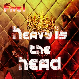 Heavy Is the Head by Five1