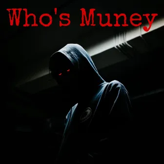 Who's Muney by Ant Muney