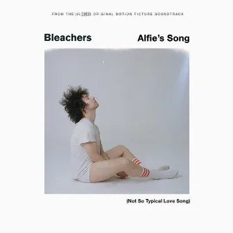 Alfie's Song (Not So Typical Love Song) by Bleachers