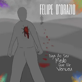 Diga ao Seu Medo Que Ele Venceu by Felipe D'Orazio