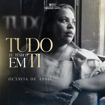 Tudo Eu Tenho em Ti by Octavia de Assis