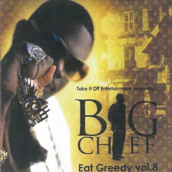 Eat Greedy, Vol. 8 by Big Chief