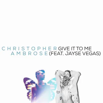 Give It to Me (feat. Jayse Vegas) [Remastered] by Christopher Ambrose