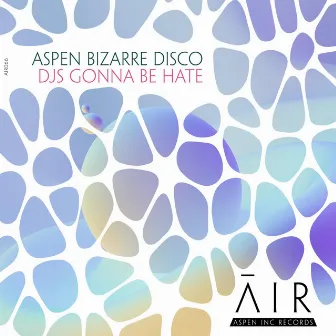 DJS Gonna Be Hate by aspen bizarre disco