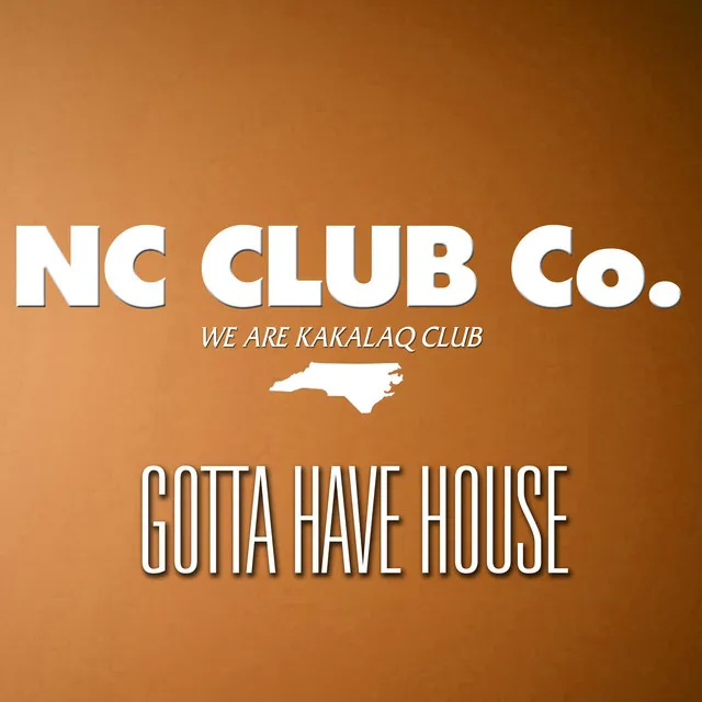 Gotta Have House (N.C. Club Co.)