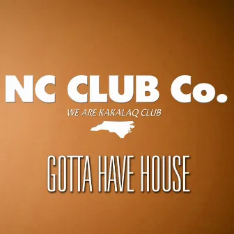 Gotta Have House (N.C. Club Co.) by Dana Lucci