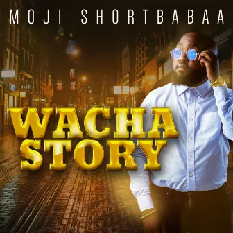 Wacha Story by Moji Shortbabaa