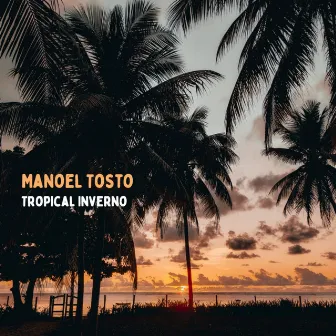 Tropical Inverno by Manoel Tosto