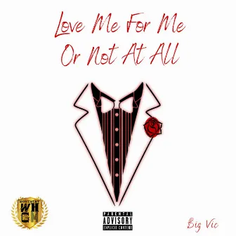 Love Me For Me Or Not At All (Clean Version) [Radio Edit] by Big Vic