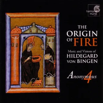 The Origin of Fire - Music and Visions of Hildegard von Bingen by Anonymous 4